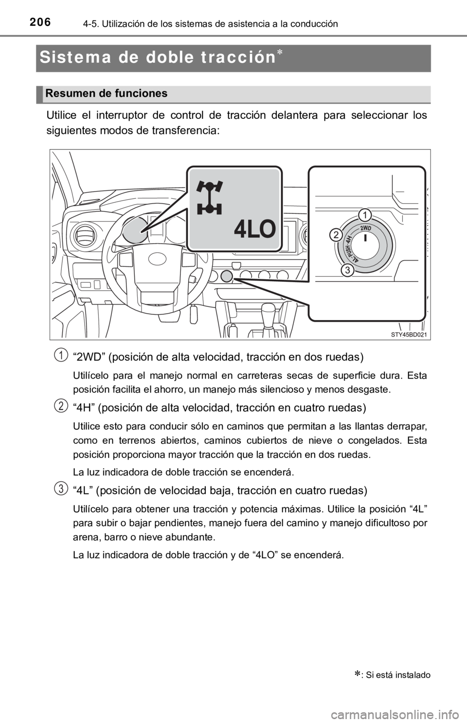 TOYOTA TACOMA 2018 Manual del propietario (in Spanish) 2064-5. Utilización de los sistemas de asistencia a la conducción
Sistema de doble tracción
Utilice el interruptor de control de tracción delantera para seleccionar los
siguientes mod TOYOTA TACOMA 2018 Manual del propietario (in Spanish) 2064-5. Utilización de los sistemas de asistencia a la conducción
Sistema de doble tracción
Utilice el interruptor de control de tracción delantera para seleccionar los
siguientes mod