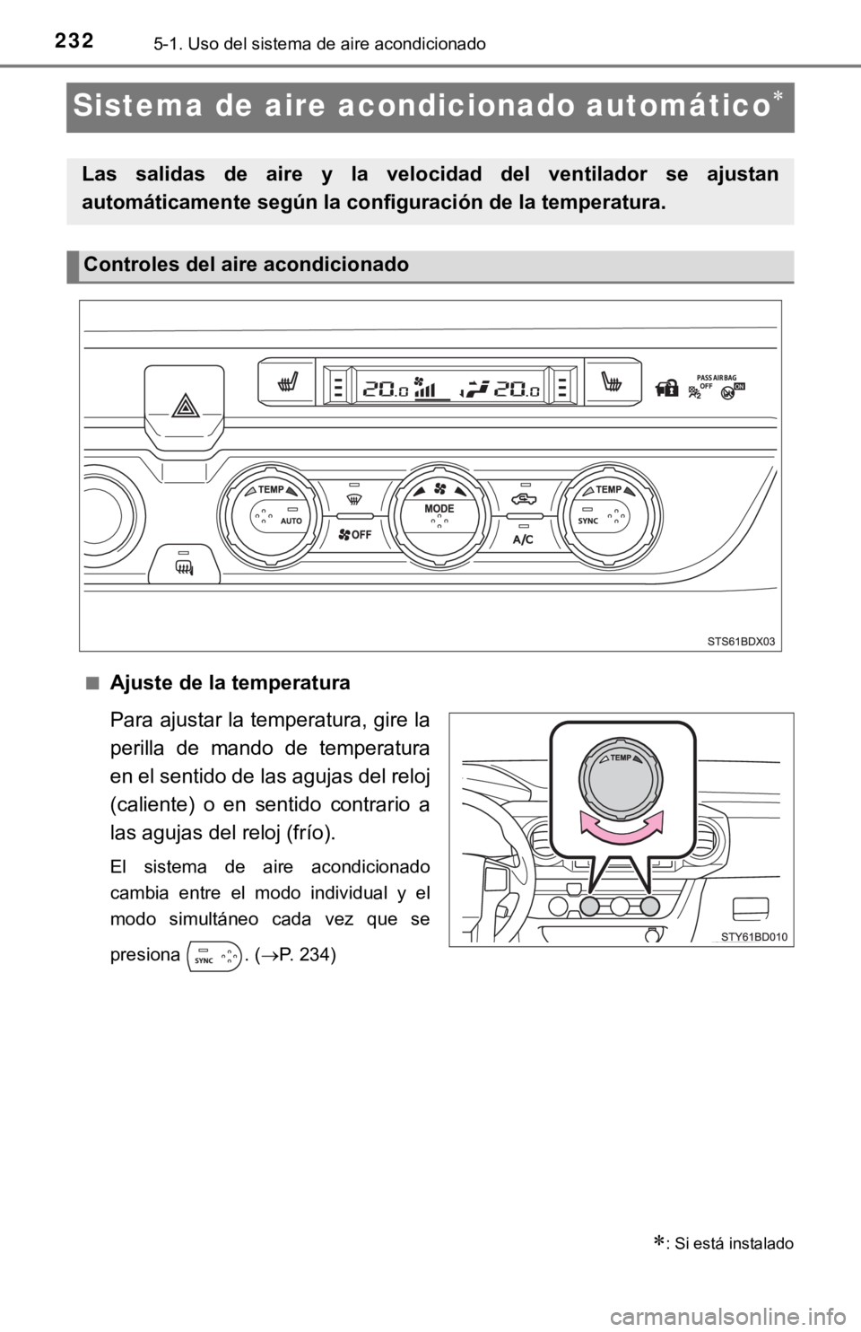 TOYOTA TACOMA 2018 Manual del propietario (in Spanish) 2325-1. Uso del sistema de aire acondicionado
Sistema de aire acondicionado automático
■Ajuste de la temperatura
Para ajustar la temperatura, gire la
perilla de mando de temperatura
en el se TOYOTA TACOMA 2018 Manual del propietario (in Spanish) 2325-1. Uso del sistema de aire acondicionado
Sistema de aire acondicionado automático
■Ajuste de la temperatura
Para ajustar la temperatura, gire la
perilla de mando de temperatura
en el se