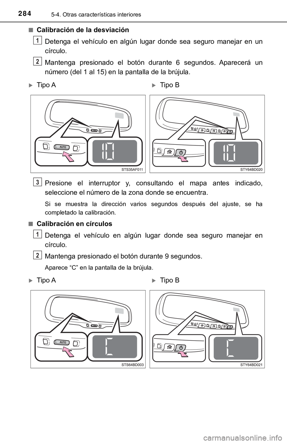 TOYOTA TACOMA 2018 Manual del propietario (in Spanish) 2845-4. Otras características interiores
■Calibración de la desviaciónDetenga el vehículo en algún lugar donde sea seguro manejar en un
círculo.
Mantenga presionado el botón du TOYOTA TACOMA 2018 Manual del propietario (in Spanish) 2845-4. Otras características interiores
■Calibración de la desviaciónDetenga el vehículo en algún lugar donde sea seguro manejar en un
círculo.
Mantenga presionado el botón du