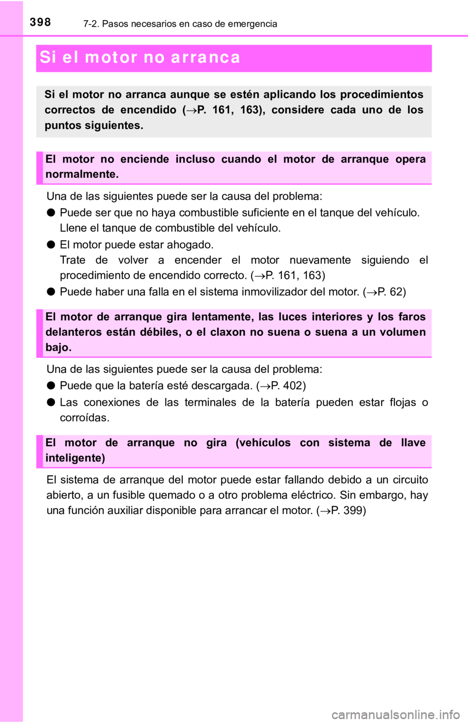 TOYOTA TACOMA 2018  Manual del propietario (in Spanish) 3987-2. Pasos necesarios en caso de emergencia
Si el motor no arranca
Una de las siguientes puede ser la causa del problema:
●Puede ser que no haya combustible suficiente en el tanque del vehículo.