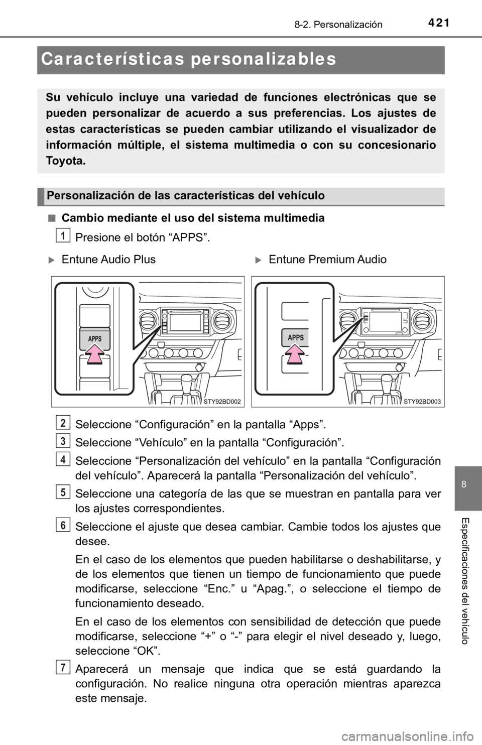 TOYOTA TACOMA 2018 Manual del propietario (in Spanish) 4218-2. Personalización
8
Especificaciones del vehículo
Características personalizables
■Cambio mediante el uso del sistema multimediaPresione el botón “APPS”.
Seleccione “Configuración TOYOTA TACOMA 2018 Manual del propietario (in Spanish) 4218-2. Personalización
8
Especificaciones del vehículo
Características personalizables
■Cambio mediante el uso del sistema multimediaPresione el botón “APPS”.
Seleccione “Configuración