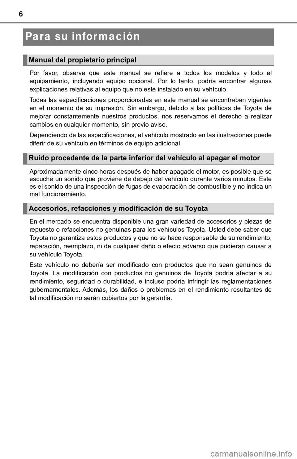 TOYOTA TACOMA 2018 Manual del propietario (in Spanish) 6
Para su información
Por favor, observe que este manual se refiere a todos los modelos y todo el
equipamiento, incluyendo equipo opcional. Por lo tanto, podría encontrar algu TOYOTA TACOMA 2018 Manual del propietario (in Spanish) 6
Para su información
Por favor, observe que este manual se refiere a todos los modelos y todo el
equipamiento, incluyendo equipo opcional. Por lo tanto, podría encontrar algu