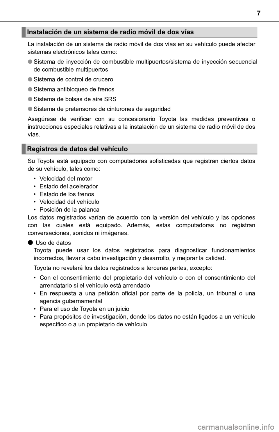TOYOTA TACOMA 2018 Manual del propietario (in Spanish) 7
La instalación de un sistema de radio móvil de dos vías en su vehículo puede afectar
sistemas electrónicos tales como:
●Sistema de inyección de combustible multipuertos/sistema de in TOYOTA TACOMA 2018 Manual del propietario (in Spanish) 7
La instalación de un sistema de radio móvil de dos vías en su vehículo puede afectar
sistemas electrónicos tales como:
●Sistema de inyección de combustible multipuertos/sistema de in