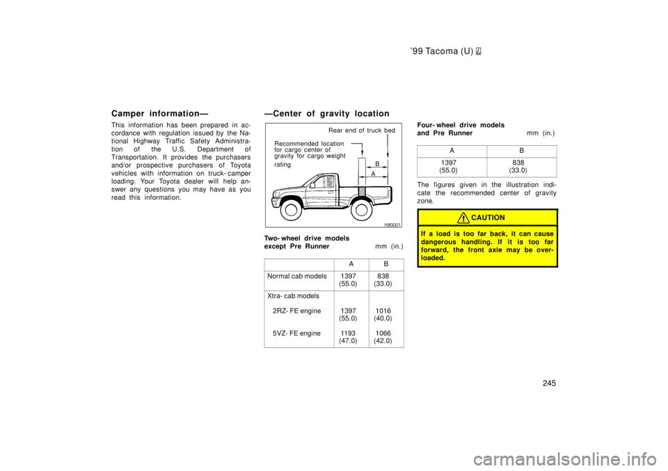 TOYOTA TACOMA 1999  Owners Manual 99 Tacoma (U) 
245
Camper informationÐ 
This information has been prepared  in ac- 
cordance with regulation issued by the Na-
tional Highway Traffic Safety Administra- 
tion of  the U.S. Department