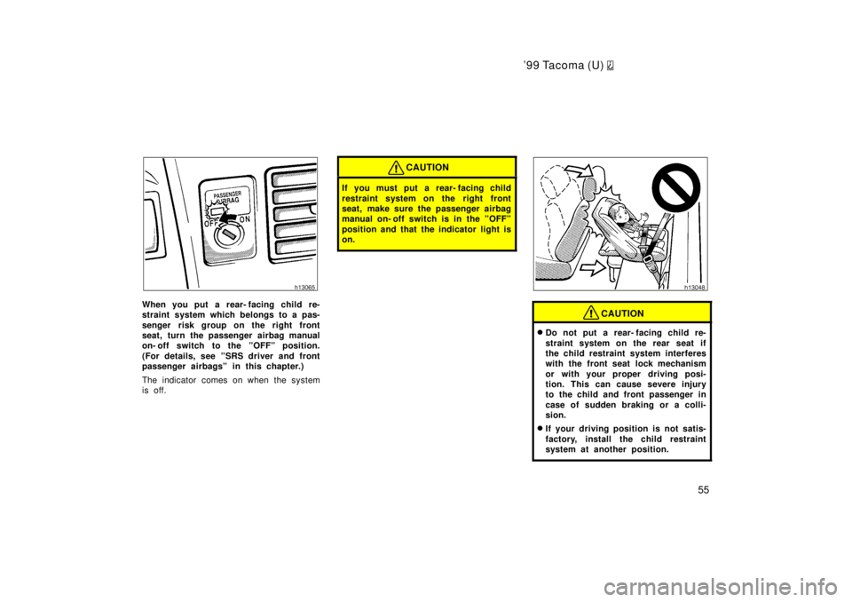TOYOTA TACOMA 1999 Workshop Manual 99 Tacoma (U) 
55
When you put a rear- facing child re- 
straint system which belongs to a pas- 
senger risk group on the right front 
seat, turn the passenger airbag manual
on- off switch to the ºO