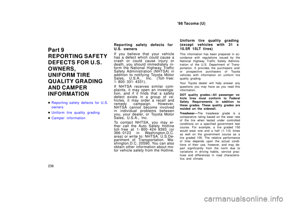 TOYOTA TACOMA 1998  Owners Manual 98 Tacoma (U)
236
Part 9 
REPORTING SAFETY
DEFECTS FOR U.S. 
OWNERS, 
UNIFORM TIRE
QUALITY GRADING 
AND CAMPER  
INFORMATION �
Reporting safety defects for U.S. 
owners
�Uniform tire quality grading
