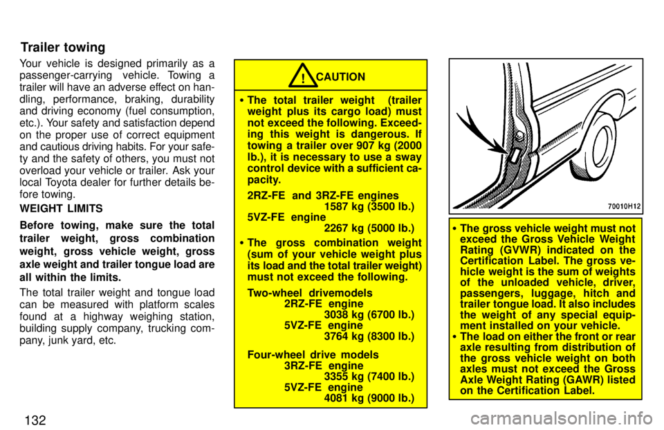 TOYOTA TACOMA 1997  Owners Manual 132
Your vehicle is designed primarily as a 
passenger-carrying  vehicle. Towing a 
trailer will have an adverse effect on han-
dling, performance, braking, durability 
and driving economy (fuel consu