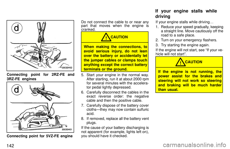 TOYOTA TACOMA 1997 Owners Manual 142
Connecting point for 2RZ-FE and
3RZ-FE engines
Connecting point for 5VZ-FE engineDo not connect the cable to or near any
part that moves when the engine is cranked.
When making the connections TOYOTA TACOMA 1997 Owners Manual 142
Connecting point for 2RZ-FE and
3RZ-FE engines
Connecting point for 5VZ-FE engineDo not connect the cable to or near any
part that moves when the engine is cranked.
When making the connections