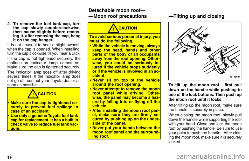 TOYOTA TACOMA 1997  Owners Manual 162. To remove the fuel tank cap, turn
the cap slowly counterclockwise, 
then pause slightly before remov- 
ing it. after removing the cap, hang 
it on the cap hanger.
It is not unusual to hear a slig