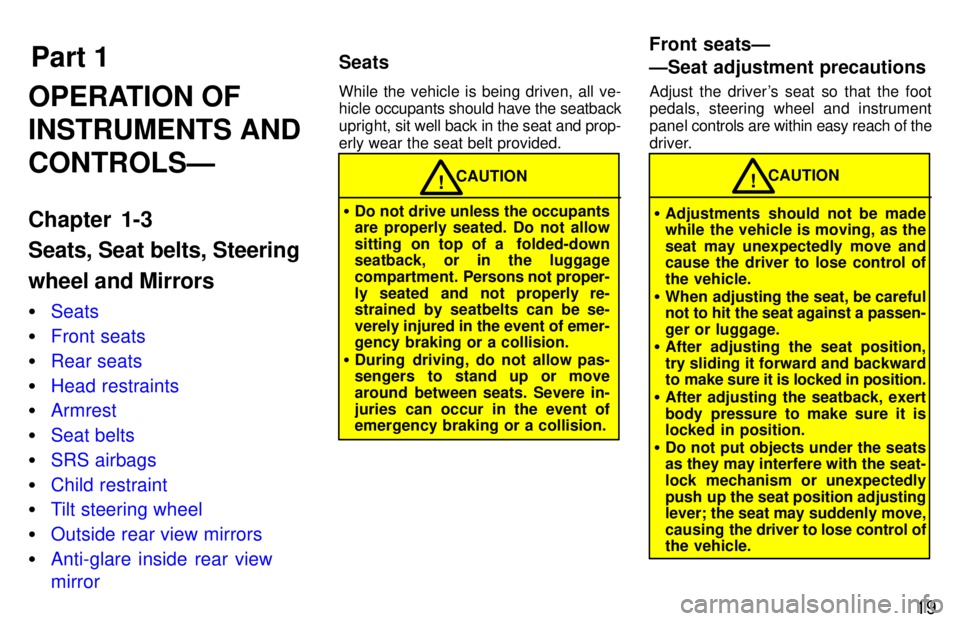 TOYOTA TACOMA 1997 User Guide Part 1Seats Front seatsÐ 
ÐSeat adjustment precautions
19
OPERATION OF INSTRUMENTS ANDCONTROLSÐ 
Chapter 1-3 Seats, Seat belts, Steering wheel and Mirrors �
Seats
�Front seats
�Rear seats
�Head res