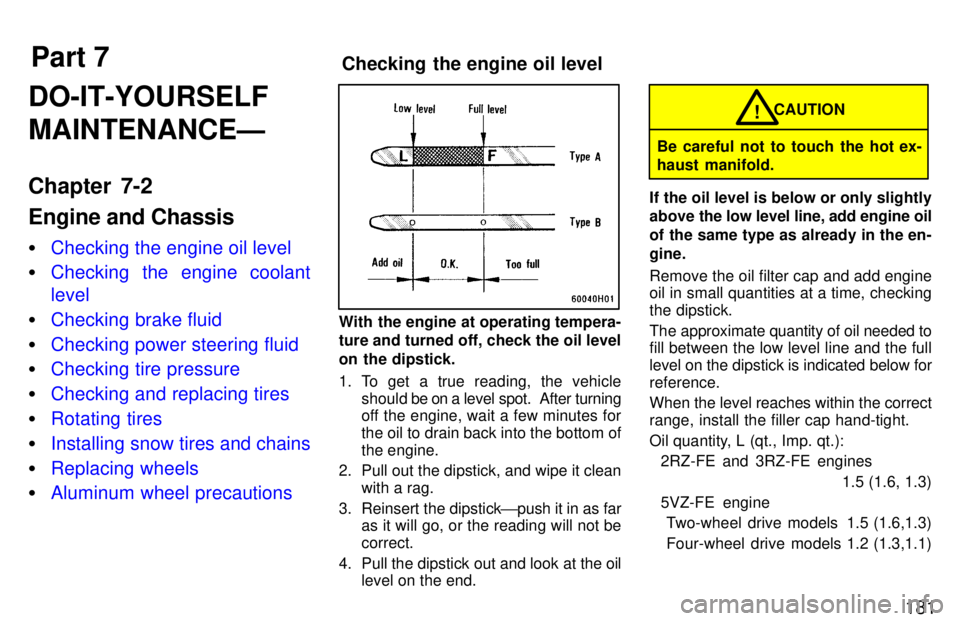 TOYOTA TACOMA 1997  Owners Manual Part 7Checking the engine oil level
181
DO-IT-YOURSELF MAINTENANCEÐ 
Chapter 7-2 Engine and Chassis �
Checking the engine oil level
�Checking the engine coolant level
�Checking brake fluid
�Checking 