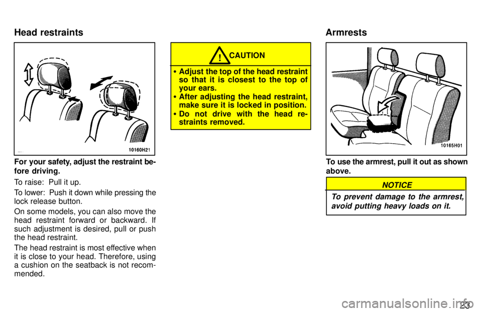 TOYOTA TACOMA 1997 Owners Manual 23
For your safety, adjust the restraint be-
fore driving.
To raise: Pull it up.
To lower: Push it down while pressing the lock release button.
On some models, you can also move the
head restra TOYOTA TACOMA 1997 Owners Manual 23
For your safety, adjust the restraint be-
fore driving.
To raise: Pull it up.
To lower: Push it down while pressing the lock release button.
On some models, you can also move the
head restra