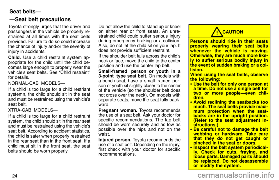 TOYOTA TACOMA 1997 Owners Manual 24
Toyota strongly urges that the driver and passengers in the vehicle be properly re- strained at all times with the seat belts
provided. Failure to do so could increase
the chance of injury and/or TOYOTA TACOMA 1997 Owners Manual 24
Toyota strongly urges that the driver and passengers in the vehicle be properly re- strained at all times with the seat belts
provided. Failure to do so could increase
the chance of injury and/or