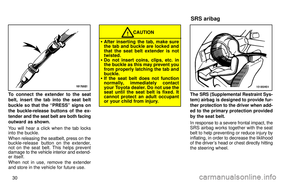 TOYOTA TACOMA 1997 Owners Manual 30
To connect the extender to the seat 
belt, insert the tab into the seat belt 
buckle so that the PRESSº signs onthe buckle-release buttons of the ex-
tender and the seat belt are both facing
outw