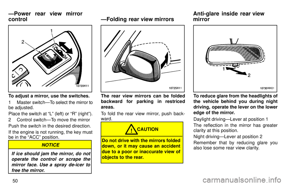TOYOTA TACOMA 1997 Workshop Manual 50
To adjust a mirror, use the switches. 
1 Master switchÐTo select the mirror to
be adjusted. 
Place the switch at Lº (le ft) or Rº (rightº).
2 Control switchÐTo move the mirrorPush the switch