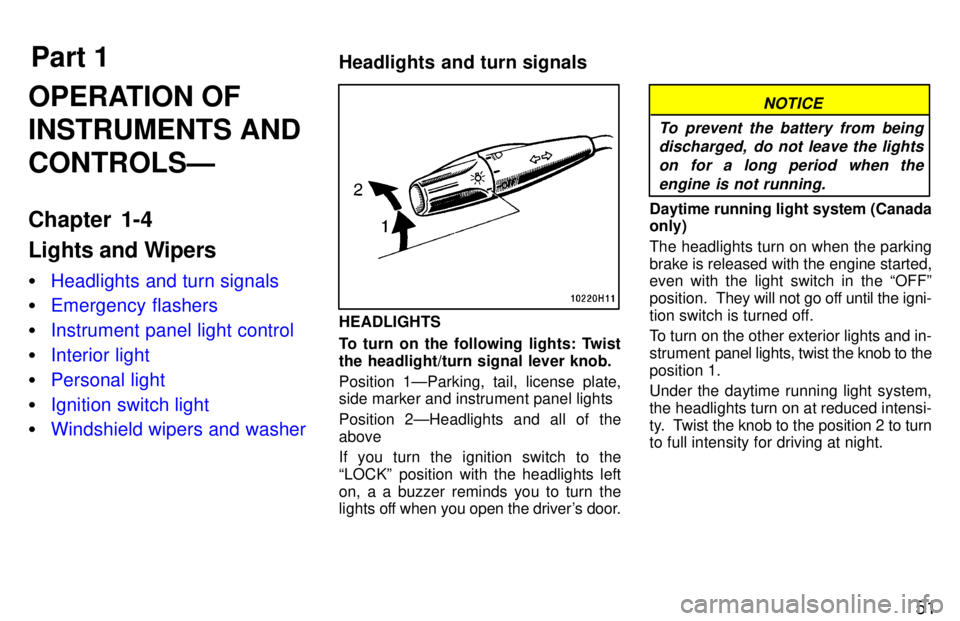 TOYOTA TACOMA 1997 Workshop Manual Part 1Headlights and turn signals
51
OPERATION OF INSTRUMENTS ANDCONTROLSÐ 
Chapter 1-4 
Lights and Wipers �
Headlights and turn signals
�Emergency flashers
�Instrument panel light control
�Interior 