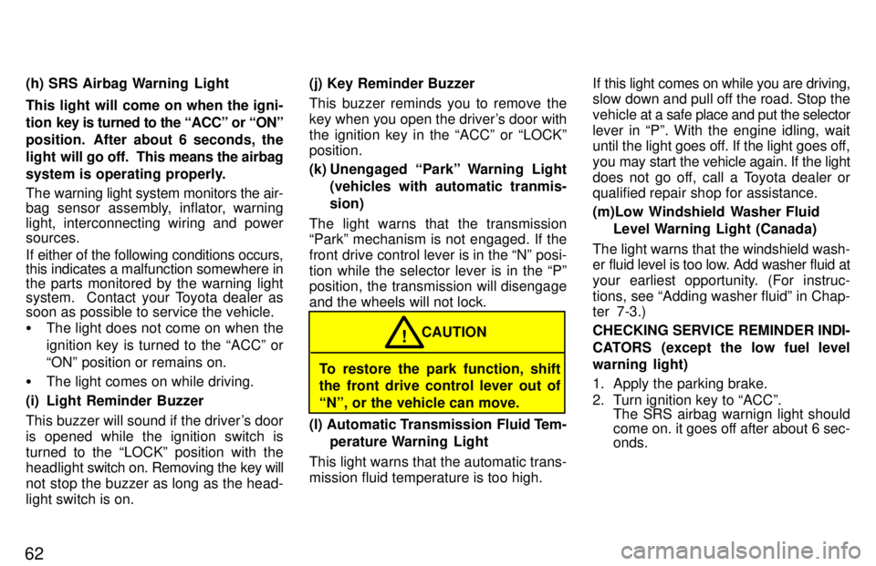 TOYOTA TACOMA 1997 Repair Manual 62(h) SRS Airbag Warning Light
This light will come on when the igni-
tion
key is turned to the ACCº or ONº
position. After about 6 seconds, the
light w ill go off. This means the airbag
sys TOYOTA TACOMA 1997 Repair Manual 62(h) SRS Airbag Warning Light
This light will come on when the igni-
tion
key is turned to the ACCº or ONº
position. After about 6 seconds, the
light w ill go off. This means the airbag
sys