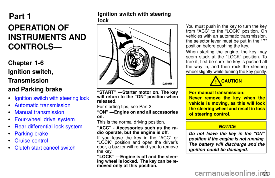 TOYOTA TACOMA 1997 Repair Manual Part 1Ignition switch with steering  lock
65
OPERATION OF INSTRUMENTS ANDCONTROLSÐ 
Chapter 1-6 Ignition switch, 
Transmission and Parking brake �
Ignition swi
tch with steering lock
�Automatic trans