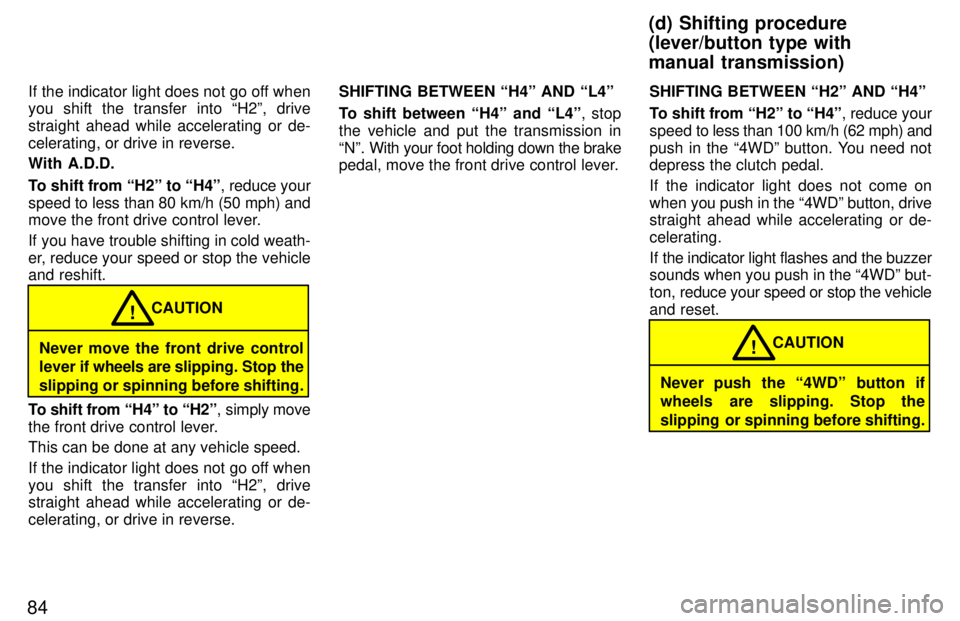 TOYOTA TACOMA 1997 Manual Online 84If the indicator light does not go off when you shift the transfer into H2º, drive
straight ahead while accelerating or de-celerating, or drive in reverse. With A.D.D.
To shift from H2º to H4 TOYOTA TACOMA 1997 Manual Online 84If the indicator light does not go off when you shift the transfer into H2º, drive
straight ahead while accelerating or de-celerating, or drive in reverse. With A.D.D.
To shift from H2º to H4