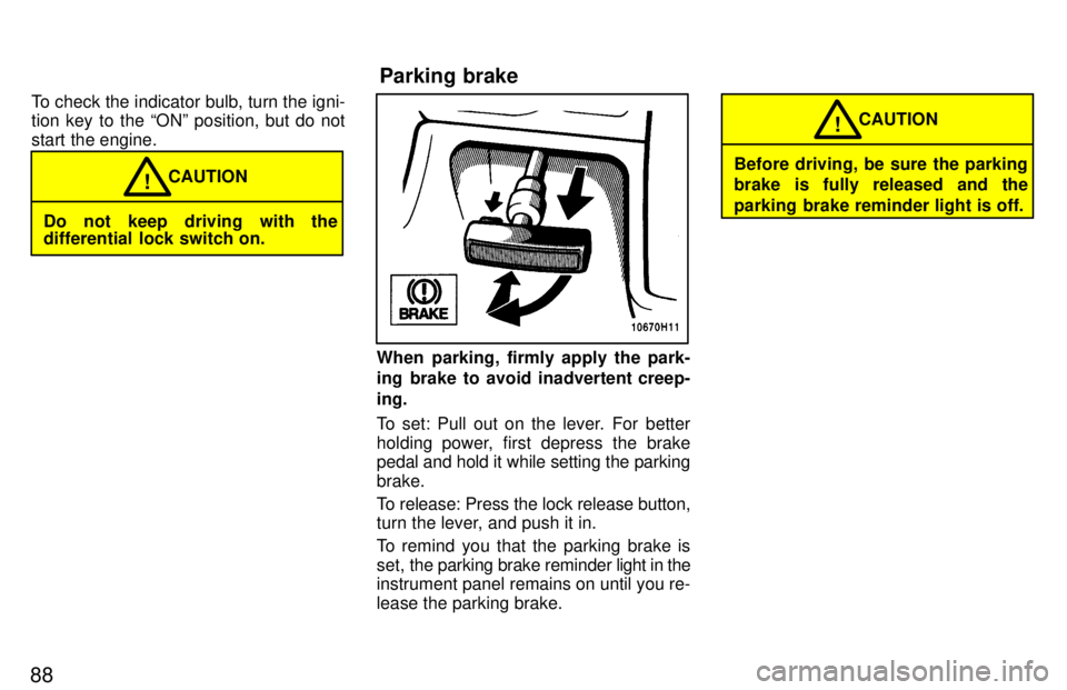 TOYOTA TACOMA 1997 Manual Online 88To check the indicator bulb, turn the igni-
tion key to the ONº position, but do not
start the engine.
Do not keep driving with the
differential lock switch on.
CAUTION
!
When parking, firmly a TOYOTA TACOMA 1997 Manual Online 88To check the indicator bulb, turn the igni-
tion key to the ONº position, but do not
start the engine.
Do not keep driving with the
differential lock switch on.
CAUTION
!
When parking, firmly a
