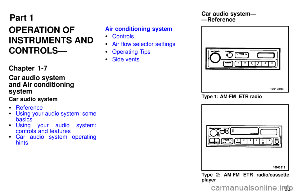 TOYOTA TACOMA 1997  Owners Manual Part 1Car audio systemÐ ÐReference
93
OPERATION OF INSTRUMENTS ANDCONTROLSÐ 
Chapter 1-7 Car audio system and Air conditioningsystem 
Car audio system �
Reference
�Using your audio system: some bas
