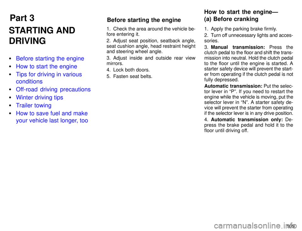 TOYOTA TACOMA 1996  Owners Manual Part 3How to start the engineÐ 
(a) Before cranking
Before starting the engine
109
STARTING AND DRIVING �
Before starting the engine
�How to start the engine
�Tips for driving in various conditions
�