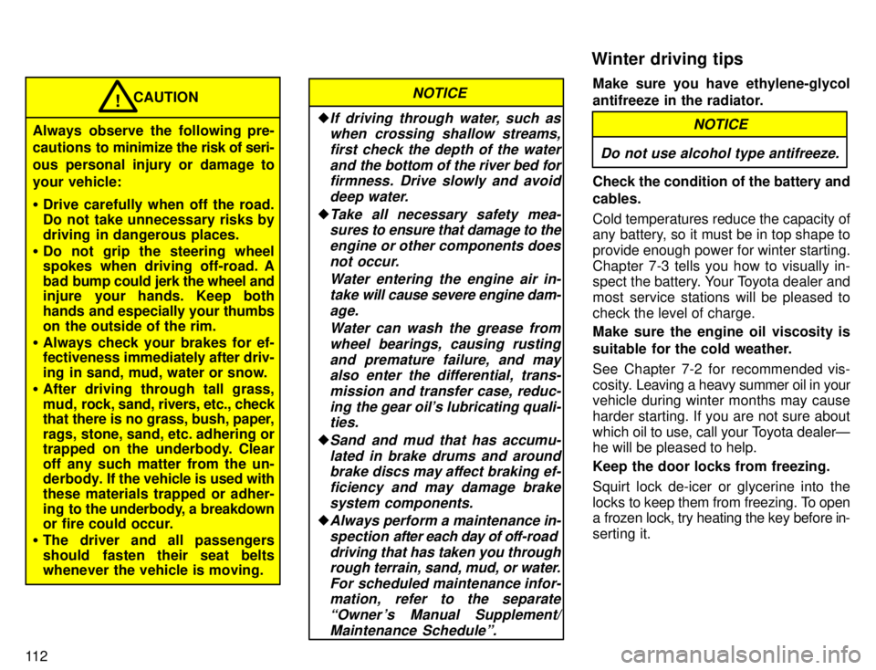 TOYOTA TACOMA 1996  Owners Manual 11 2
CAUTION
Always observe the following pre- 
cautions to  minimize the  risk of seri-
ous personal injury or damage to 
your vehicle: � Drive carefully when off the road. 
Do not take unnecessary r