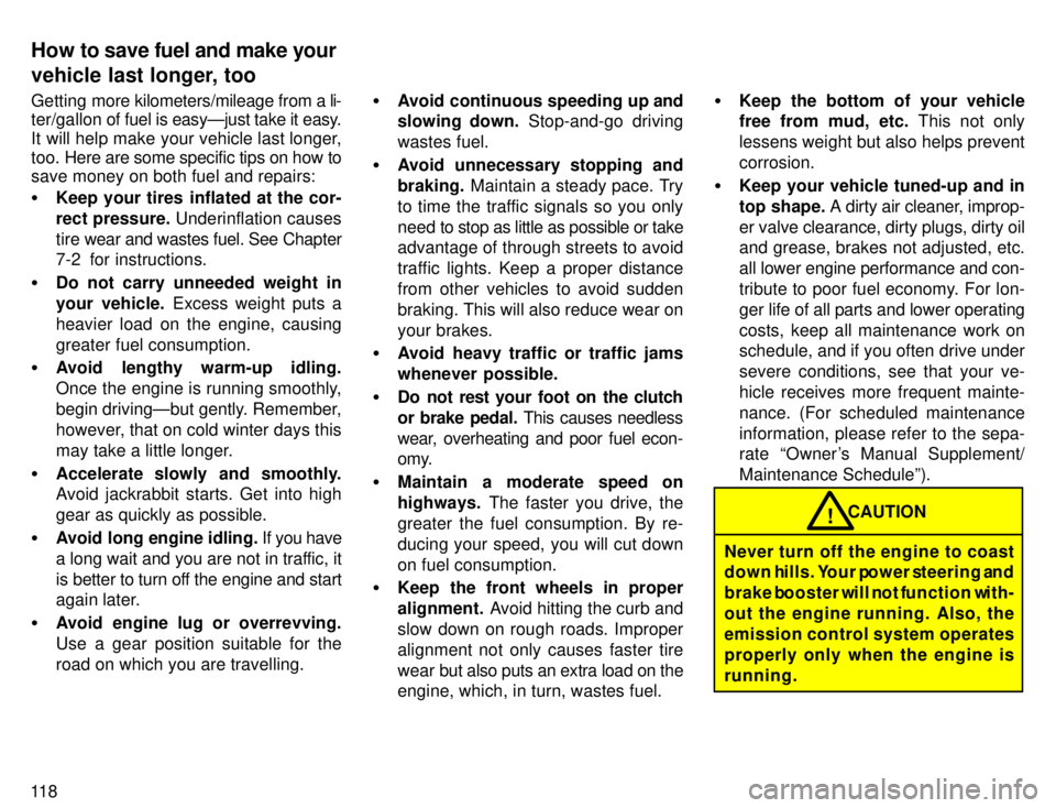 TOYOTA TACOMA 1996  Owners Manual 11 8Getting 
more kilometers/mileage from a li-
ter/gallon of  fuel is easyÐjust take it easy.
It will help make your vehicle last longer, 
too.  Here are some specific tips on how to
save money on b