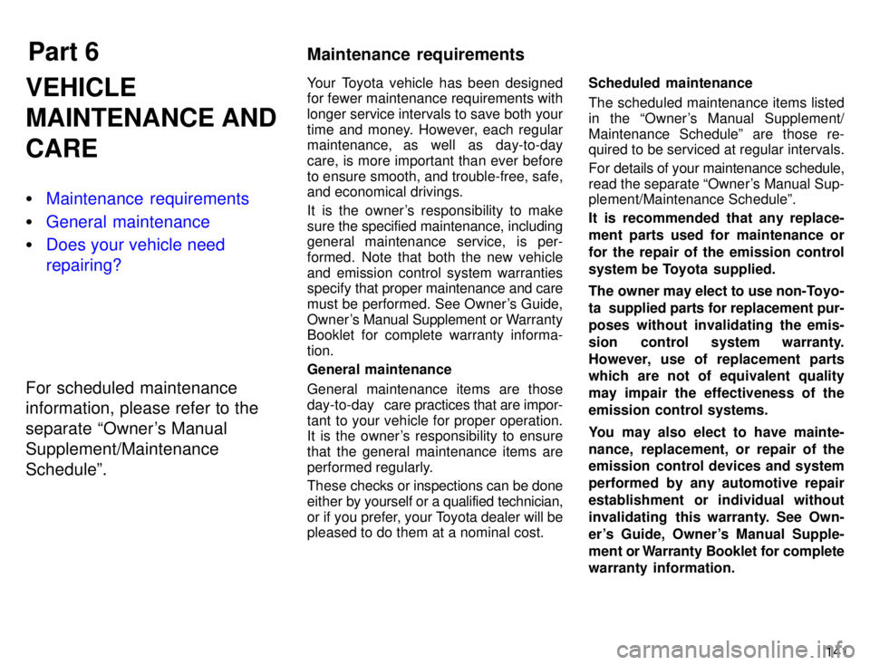 TOYOTA TACOMA 1996  Owners Manual Part 6Maintenance  requirements
141
VEHICLE 
MAINTENANCE AND CARE �
Maintenance requirements
�General maintenance
�Does your vehicle need repairing?
For scheduled maintenance information, please refer