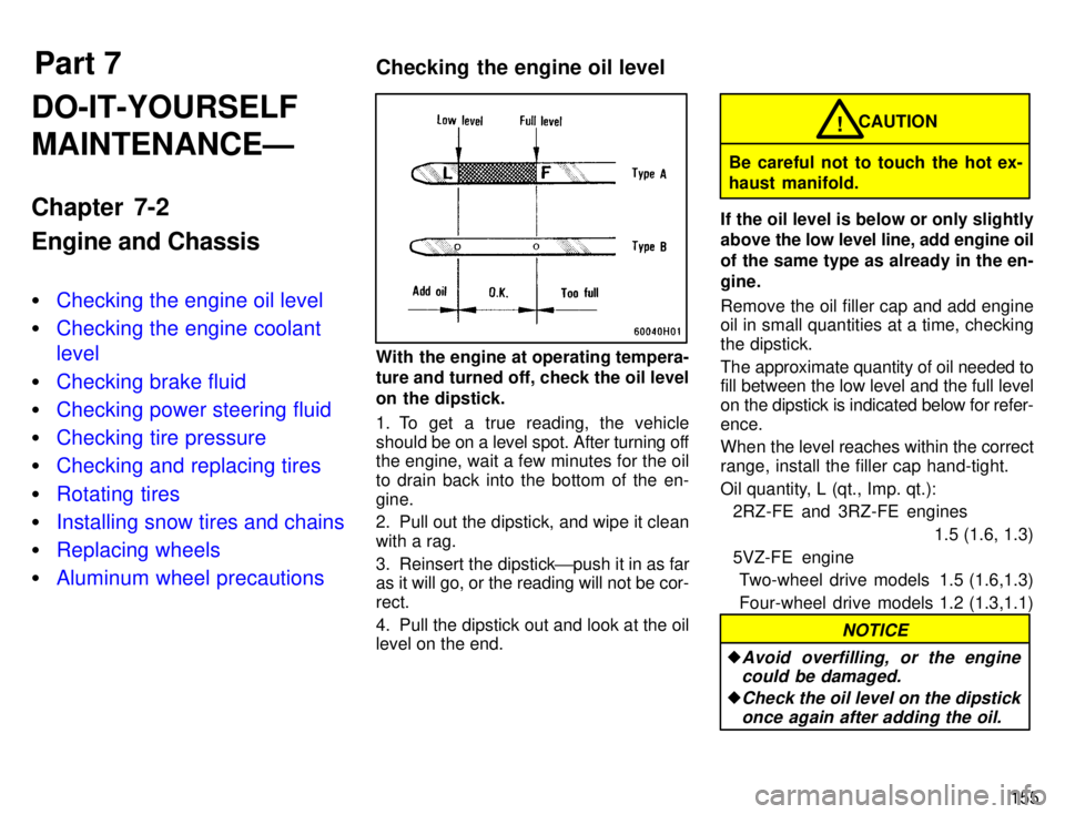TOYOTA TACOMA 1996  Owners Manual Part 7Checking the engine oil level
155
DO-IT-YOURSELF MAINTENANCEÐ 
Chapter 7-2 Engine and Chassis �
Checking the engine oil level
�Checking the engine coolant level
�Checking brake fluid
�Checking 