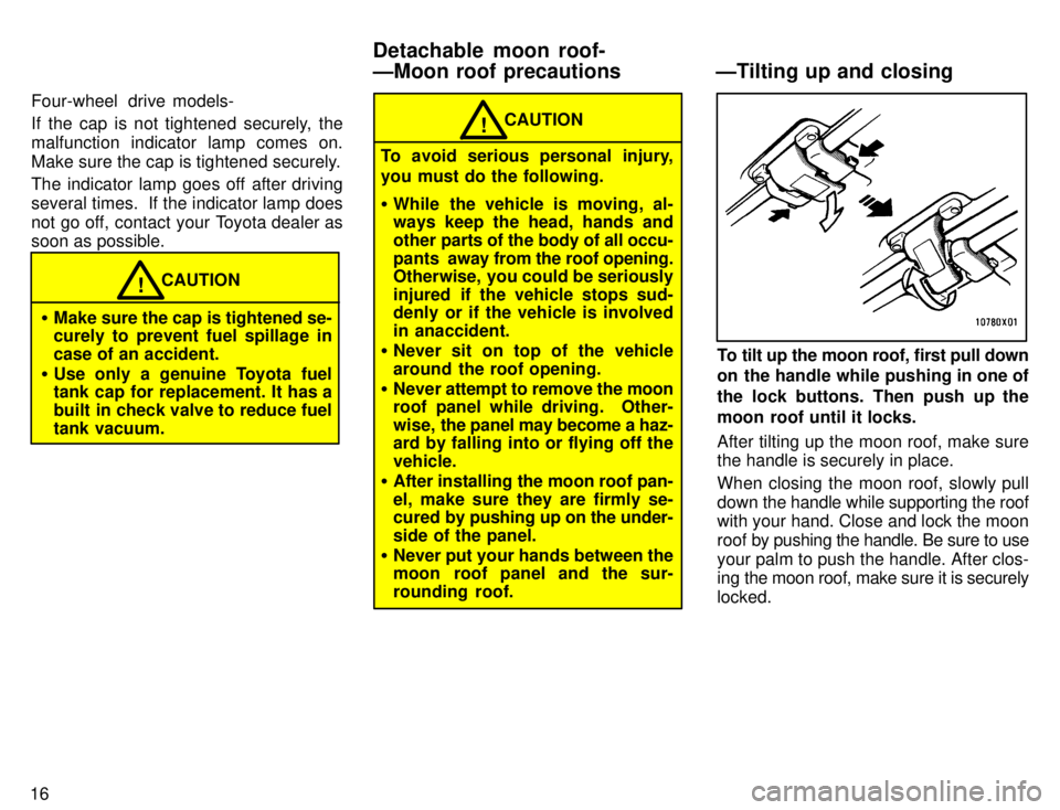 TOYOTA TACOMA 1996 User Guide 16Four-wheel drive models-
If the cap is not tightened securely, the malfunction indicator lamp comes on.
Make sure the cap is tightened securely.
The indicator lamp goes off after driving
several TOYOTA TACOMA 1996 User Guide 16Four-wheel drive models-
If the cap is not tightened securely, the malfunction indicator lamp comes on.
Make sure the cap is tightened securely.
The indicator lamp goes off after driving
several