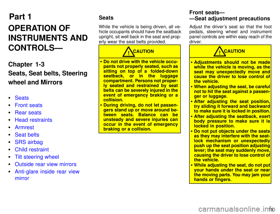 TOYOTA TACOMA 1996  Owners Manual Part 1Seats Front seatsÐ 
ÐSeat adjustment precautions
19
OPERATION OF INSTRUMENTS AND CONTROLSÐ 
Chapter 1-3 Seats, Seat belts, Steering wheel and Mirrors �
Seats
�Front seats
�Rear seats
�Head re