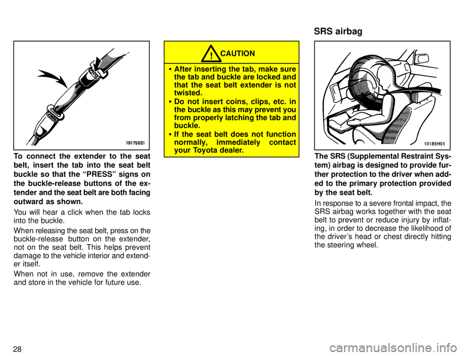 TOYOTA TACOMA 1996 Owners Manual 28
To connect the extender to the seat 
belt, insert the tab into the seat belt 
buckle so that the PRESSº signs onthe buckle-release buttons of the ex-
tender and the seat belt are both facing
outw