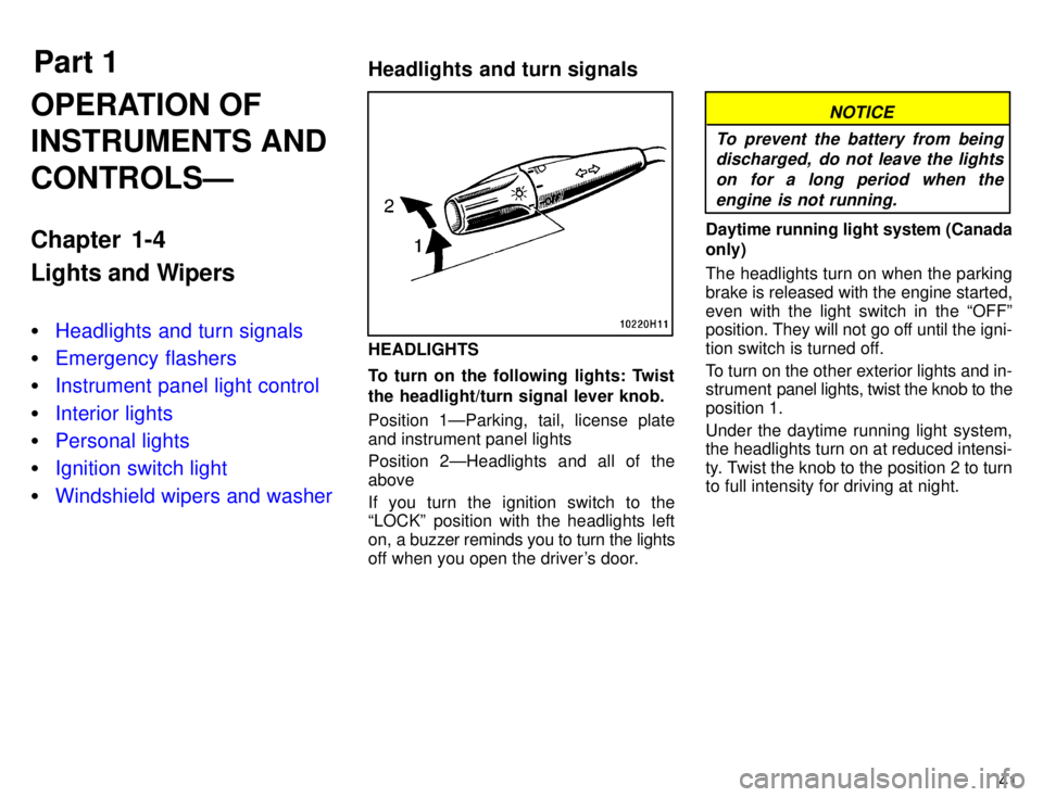 TOYOTA TACOMA 1996 Service Manual Part 1Headlights and turn signals
41
OPERATION OF INSTRUMENTS AND CONTROLSÐ 
Chapter 1-4 
Lights and Wipers �
Headlights and turn signals
�Emergency flashers
�Instrument panel light control
�Interior