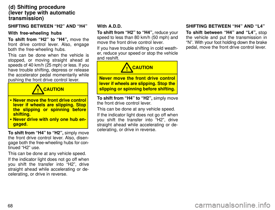 TOYOTA TACOMA 1996 Manual PDF 68SHIFTING BETWEEN H2º AND H4º With free-wheeling hubs
To shift from H2º to H4º,
move the
front drive control lever. Also, engage both the free-wheeling hubs.
This can be done when the veh TOYOTA TACOMA 1996 Manual PDF 68SHIFTING BETWEEN H2º AND H4º With free-wheeling hubs
To shift from H2º to H4º,
move the
front drive control lever. Also, engage both the free-wheeling hubs.
This can be done when the veh