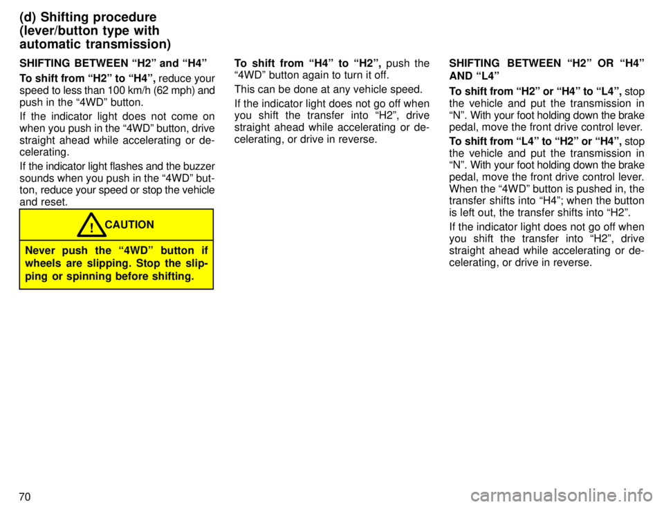 TOYOTA TACOMA 1996 Manual PDF 70SHIFTING BETWEEN H2º and H4º
To shift from H2º to H4º,
reduce your
speed to less than 100 km/h (62 mph) and
push in the 4WDº button.
If the indicator light does not come on
when you TOYOTA TACOMA 1996 Manual PDF 70SHIFTING BETWEEN H2º and H4º
To shift from H2º to H4º,
reduce your
speed to less than 100 km/h (62 mph) and
push in the 4WDº button.
If the indicator light does not come on
when you