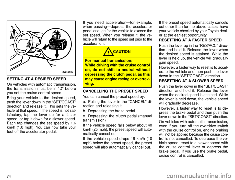 TOYOTA TACOMA 1996 Manual PDF 74
SETTING  AT A DESIRED SPEED 
On vehicles with automatic transmission, 
the transmission must be in Dº beforeyou set the cruise control speed. 
Bring your vehicle to the desired speed, push the le