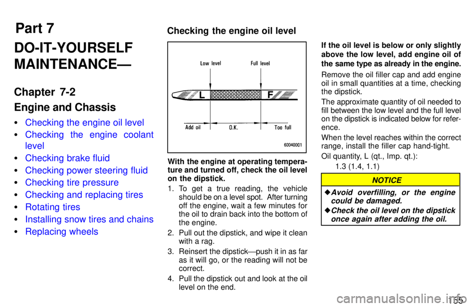 TOYOTA TERCEL 1997  Owners Manual Part 7Checking the engine oil level
155
DO-IT-YOURSELF MAINTENANCEÐ 
Chapter 7-2 Engine and Chassis �
Checking the engine oil level
�Checking the engine coolant level
�Checking brake fluid
�Checking 