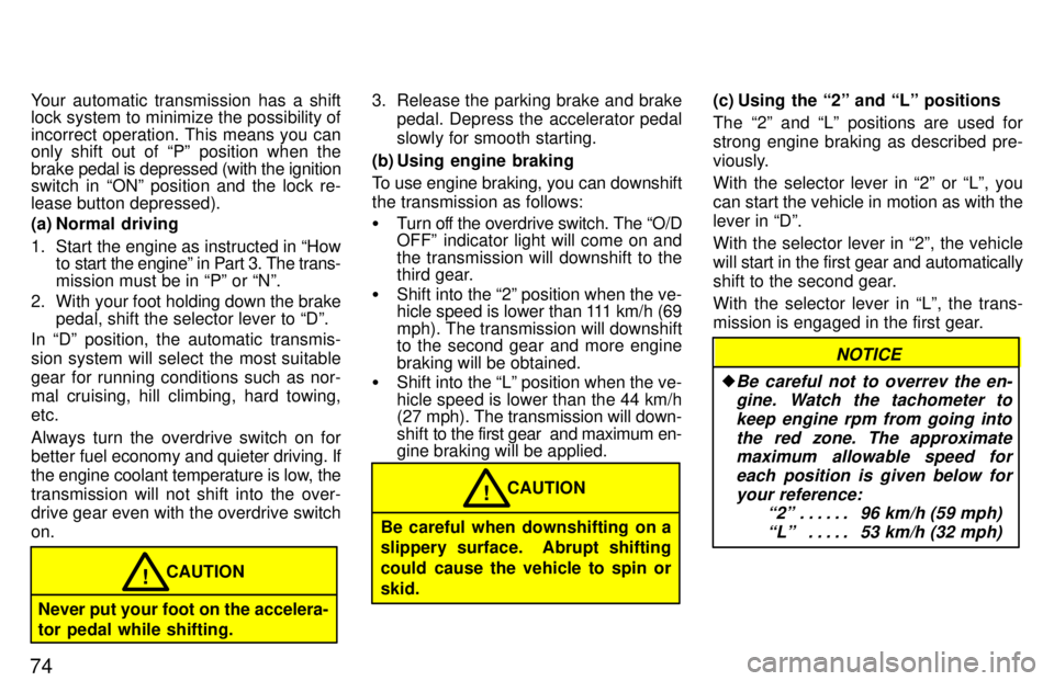 TOYOTA TERCEL 1997 Manual PDF 74Your automatic transmission has a shift 
lock system to minimize the possibility of 
incorrect operation. This means you can 
only shift out of Pº position when the brake 
pedal is depressed (with