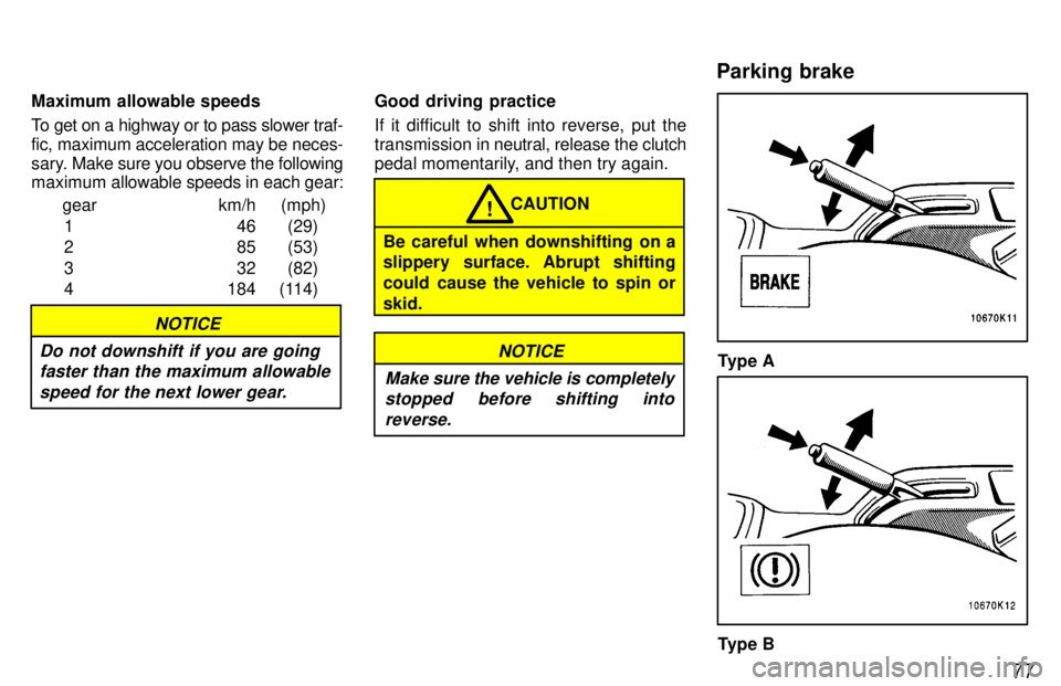 TOYOTA TERCEL 1997 Manual PDF 77
Maximum allowable speeds 
To get on a highway or to pass slower traf- fic, maximum acceleration may be neces-
sary. 
Make sure you observe the following
maximum  allowable speeds in each gear:
gear