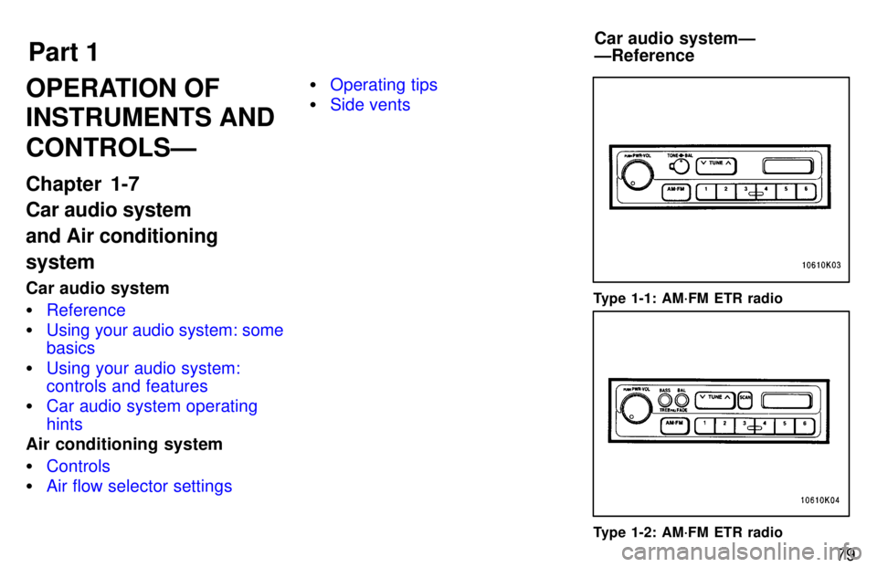 TOYOTA TERCEL 1997 Manual Online Part 1Car audio systemÐ ÐReference
79
OPERATION OF INSTRUMENTS AND CONTROLSÐ 
Chapter 1-7 Car audio system and Air conditioningsystem 
Car audio system �
Reference
�Using your audio system: some ba