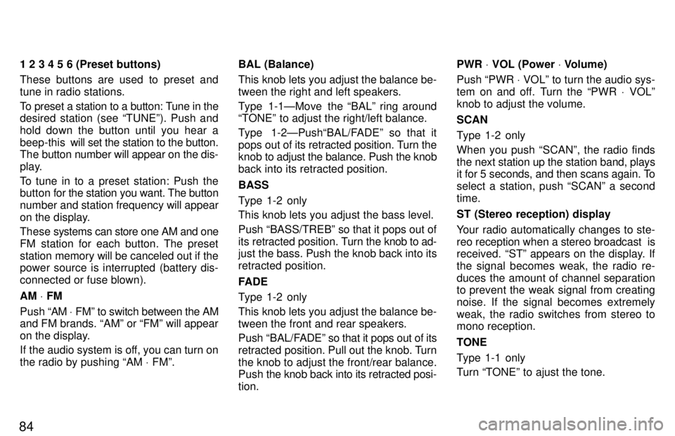 TOYOTA TERCEL 1997 Manual Online 841 2 3 4 5 6 (Preset buttons) 
These buttons are used to preset and tune in radio stations. 
To preset a station to a button: Tune in the 
desired station (see TUNEº). Push and 
hold down the butto