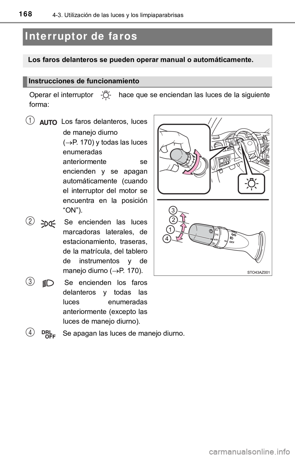 TOYOTA TUNDRA 2019 Manual del propietario (in Spanish) 1684-3. Utilización de las luces y los limpiaparabrisas
Interruptor de faros
Operar el interruptor hace que se enciendan las luces de la siguiente
forma: Los faros delanteros, lucesde manejo di TOYOTA TUNDRA 2019 Manual del propietario (in Spanish) 1684-3. Utilización de las luces y los limpiaparabrisas
Interruptor de faros
Operar el interruptor hace que se enciendan las luces de la siguiente
forma: Los faros delanteros, lucesde manejo di