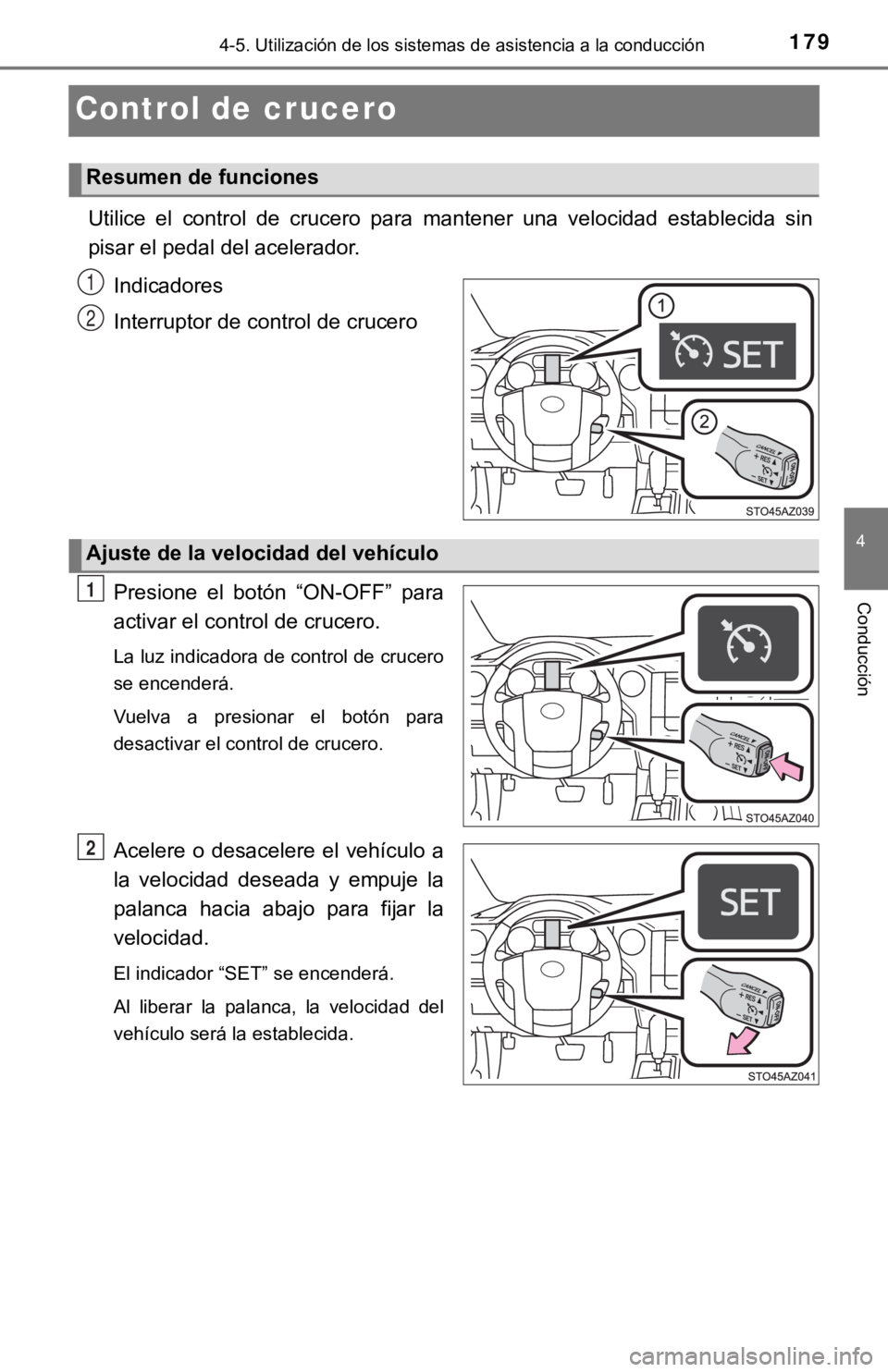 TOYOTA TUNDRA 2019 Manual del propietario (in Spanish) 1794-5. Utilización de los sistemas de asistencia a la conducción
4
Conducción
Control de crucero
Utilice el control de crucero para mantener una velocidad estab lecida sin
pisar el pedal TOYOTA TUNDRA 2019 Manual del propietario (in Spanish) 1794-5. Utilización de los sistemas de asistencia a la conducción
4
Conducción
Control de crucero
Utilice el control de crucero para mantener una velocidad estab lecida sin
pisar el pedal