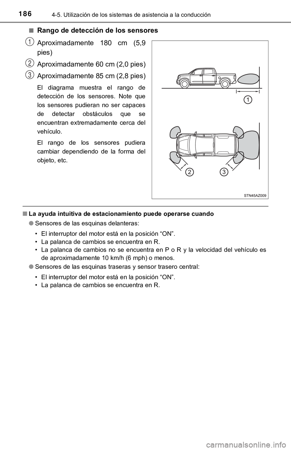 TOYOTA TUNDRA 2019 Manual del propietario (in Spanish) 1864-5. Utilización de los sistemas de asistencia a la conducción
■Rango de detección de los sensores
Aproximadamente 180 cm (5,9
pies)
Aproximadamente 60 cm (2,0 pies)
Aproximadamente 85 cm ( TOYOTA TUNDRA 2019 Manual del propietario (in Spanish) 1864-5. Utilización de los sistemas de asistencia a la conducción
■Rango de detección de los sensores
Aproximadamente 180 cm (5,9
pies)
Aproximadamente 60 cm (2,0 pies)
Aproximadamente 85 cm (