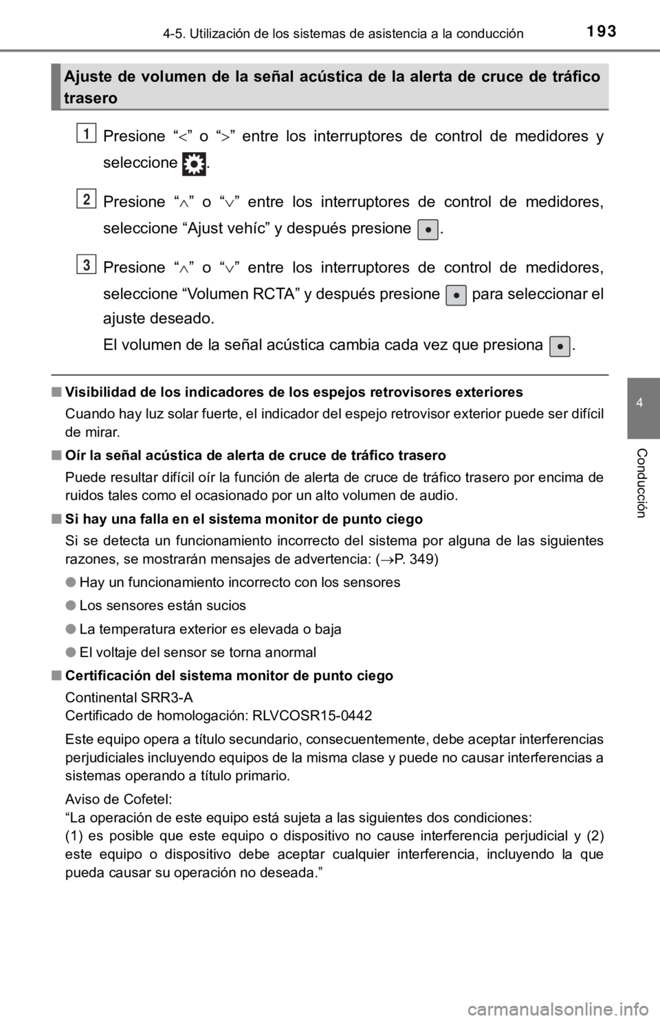 TOYOTA TUNDRA 2019  Manual del propietario (in Spanish) 1934-5. Utilización de los sistemas de asistencia a la conducción
4
Conducción
Presione  “”  o  “ ”  entre  los  interruptores  de  control  de  medidores  y
seleccione  .
Presione  