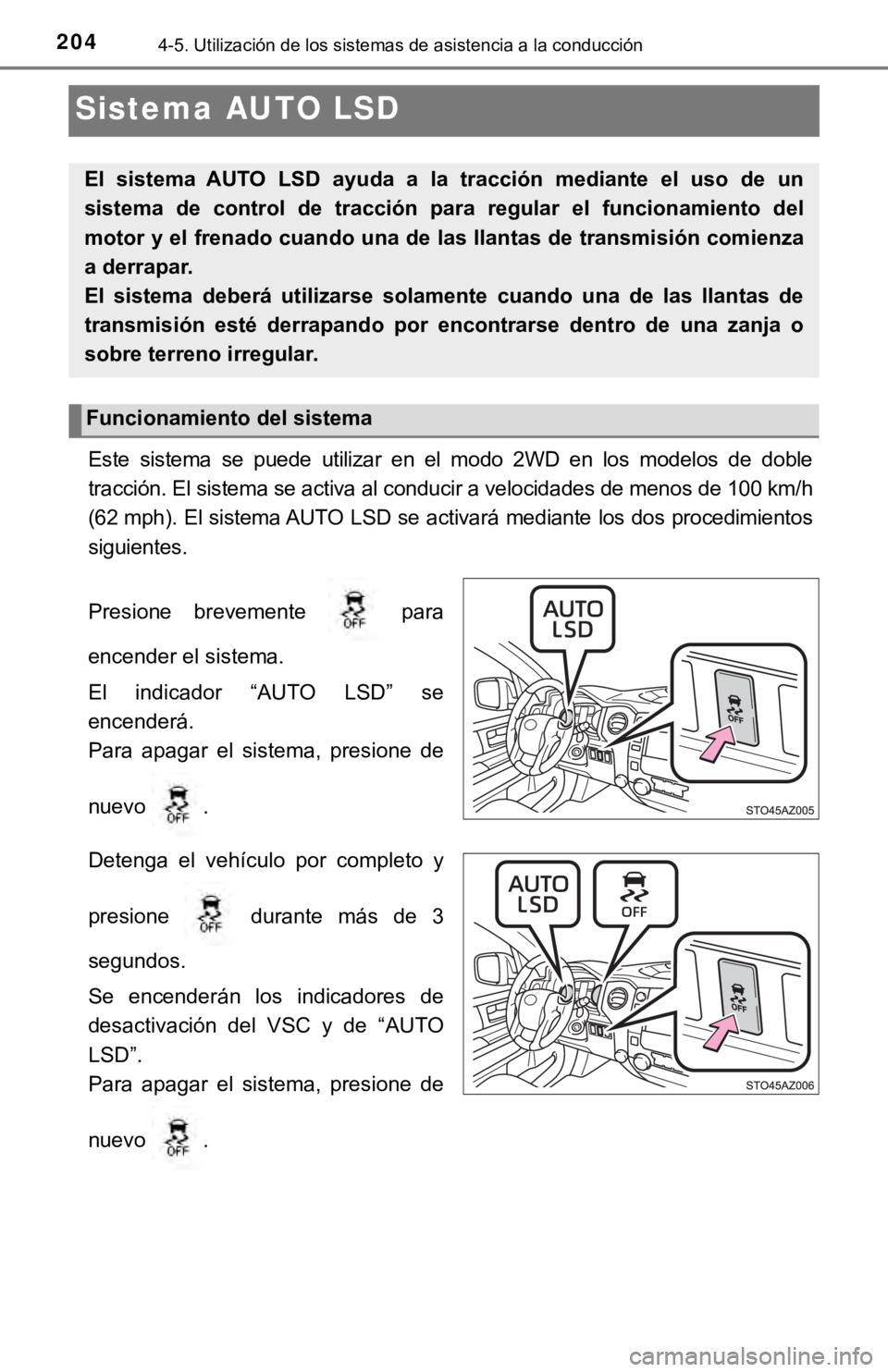 TOYOTA TUNDRA 2019  Manual del propietario (in Spanish) 2044-5. Utilización de los sistemas de asistencia a la conducción
Sistema AUTO LSD
Este  sistema  se  puede  utilizar  en  el  modo  2WD  en  los  modelos  de  doble
tracción. El sistema se activa 
