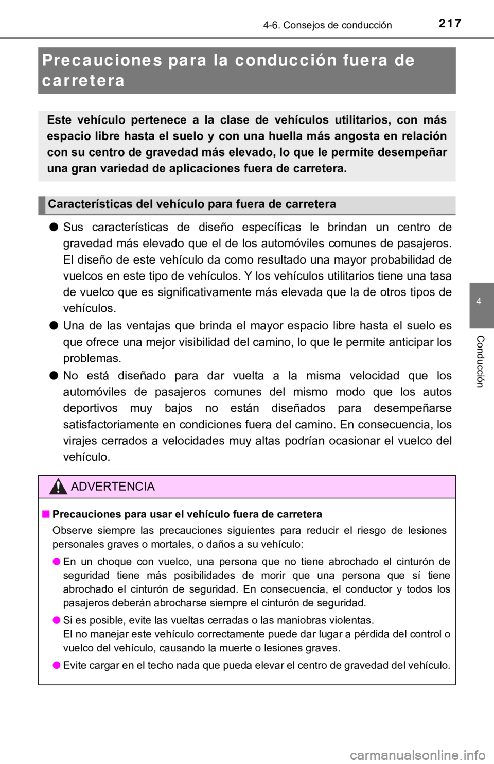 TOYOTA TUNDRA 2019 Manual del propietario (in Spanish) 2174-6. Consejos de conducción
4
Conducción
Precauciones para la conducción fuera de
carretera
●Sus características de diseño específicas le brindan un centro de
gravedad más elev TOYOTA TUNDRA 2019 Manual del propietario (in Spanish) 2174-6. Consejos de conducción
4
Conducción
Precauciones para la conducción fuera de
carretera
●Sus características de diseño específicas le brindan un centro de
gravedad más elev