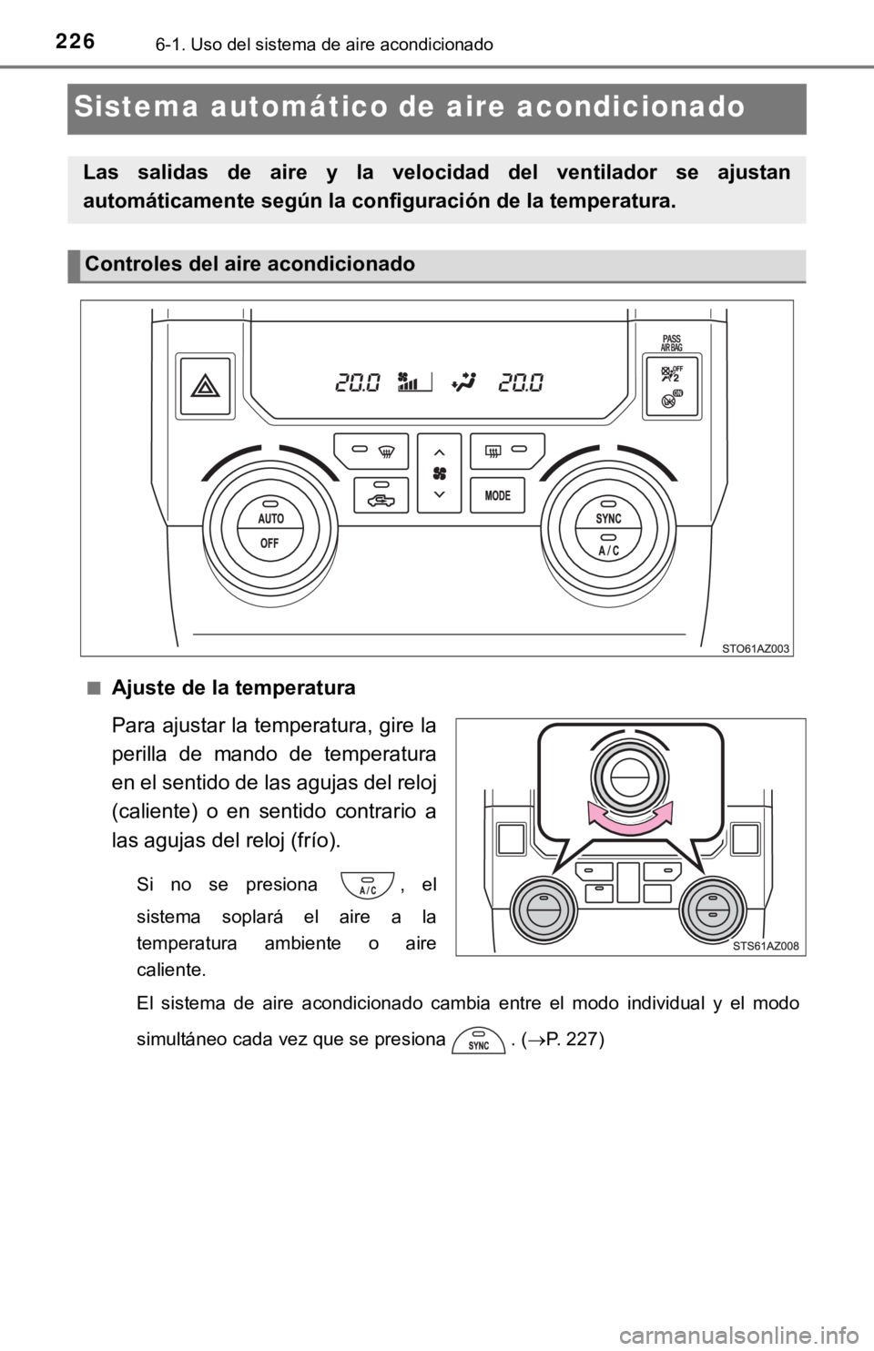 TOYOTA TUNDRA 2019 Manual del propietario (in Spanish) 2266-1. Uso del sistema de aire acondicionado
Sistema automático de aire acondicionado
■Ajuste de la temperatura
Para ajustar la temperatura, gire la
perilla de mando de temperatura
en el senti TOYOTA TUNDRA 2019 Manual del propietario (in Spanish) 2266-1. Uso del sistema de aire acondicionado
Sistema automático de aire acondicionado
■Ajuste de la temperatura
Para ajustar la temperatura, gire la
perilla de mando de temperatura
en el senti