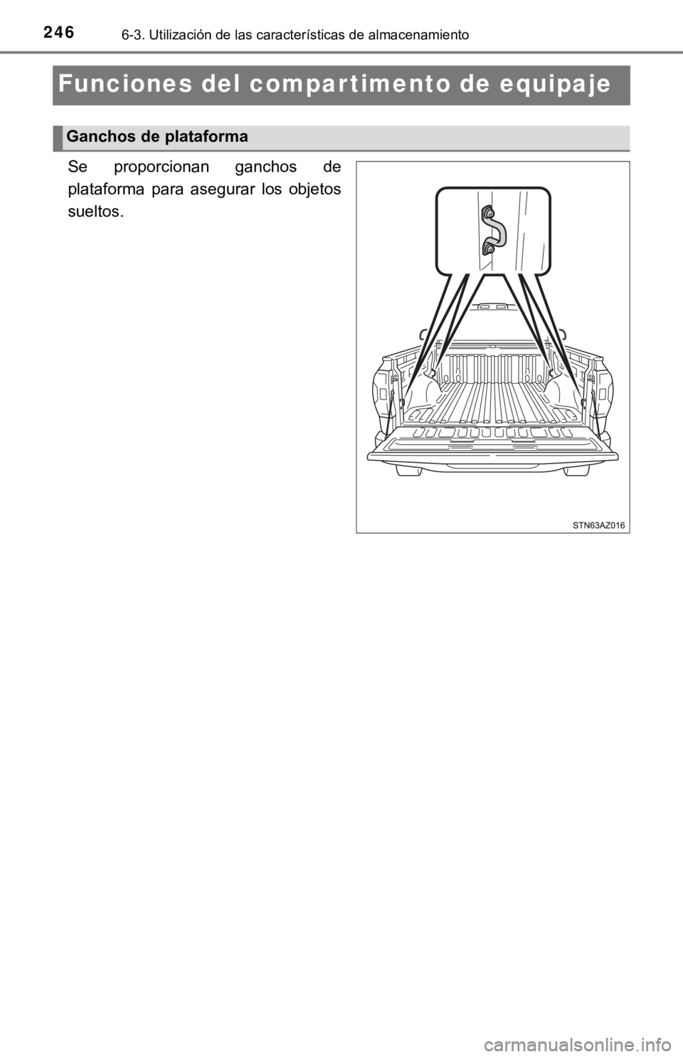 TOYOTA TUNDRA 2019  Manual del propietario (in Spanish) 2466-3. Utilización de las características de almacenamiento
Funciones del compartimento de equipaje
Se  proporcionan  ganchos  de
plataforma  para  asegurar  los  objetos
sueltos.
Ganchos de plataf